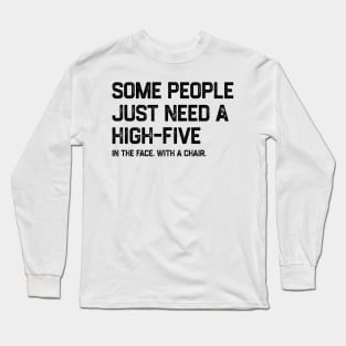 Some People Just Need A High-Five Sarcastic Long Sleeve T-Shirt